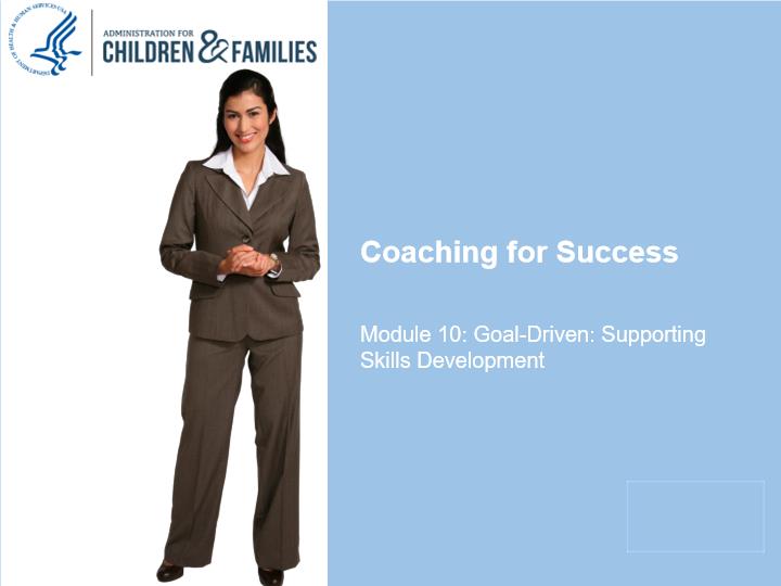 ACF Coaching for Success  - Module 10 - Goal-Driven Supporting Skills Development
